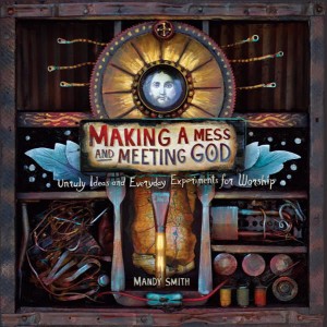 Making a Mess and Meeting God