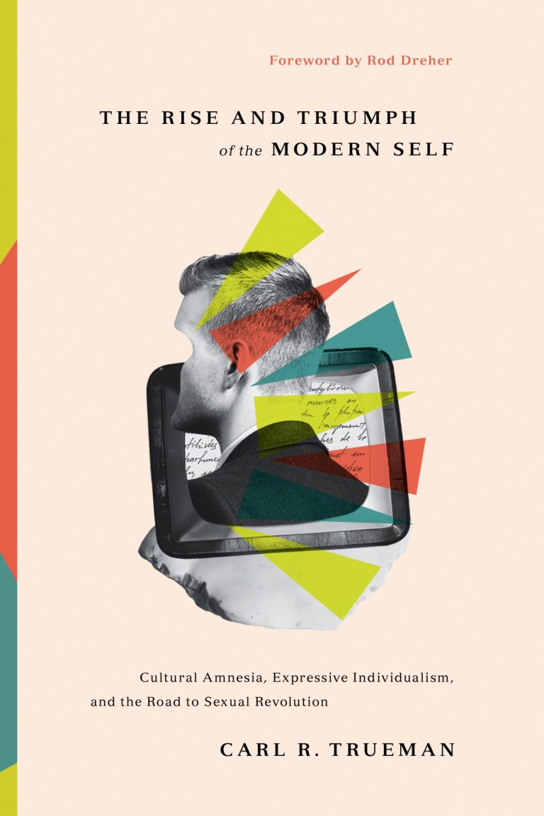 The Rise And Triumph Of The Modern Self Cultural Amnesia Expressive Individualism And The Road 